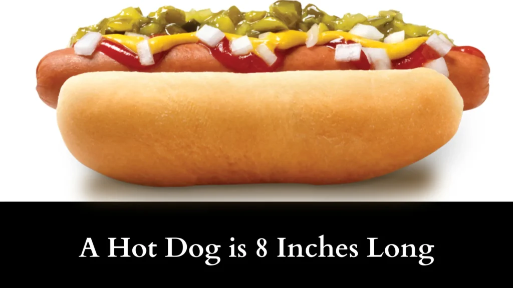 A Hot Dog is 8 Inches Long