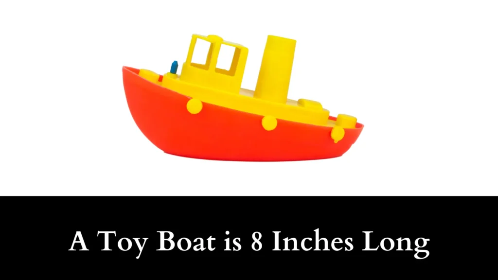 A Toy Boat is 8 Inches Long