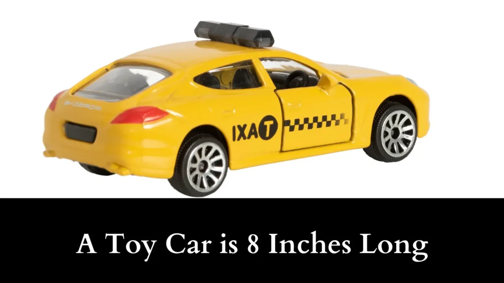 A Toy Car is 8 Inches Long