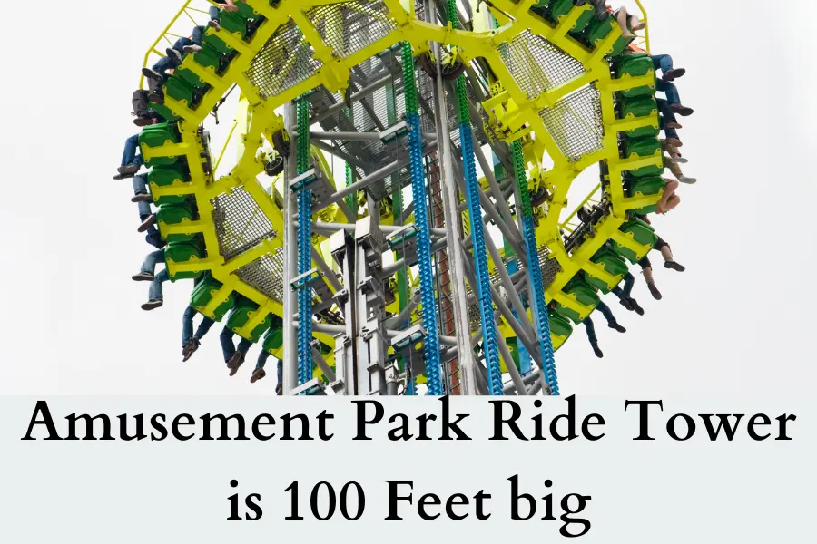 Amusement Park Ride Tower is 100 Feet bigis 100 Feet big