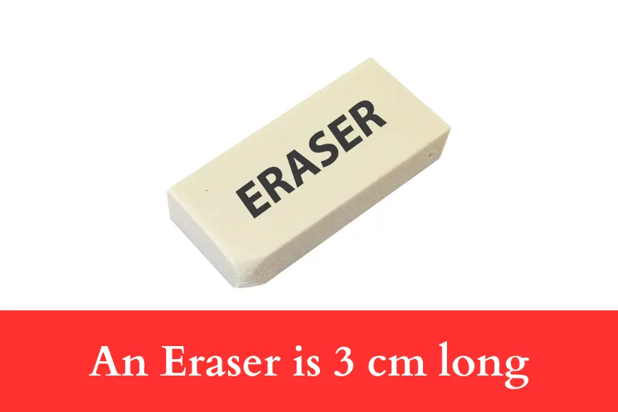 An Eraser is 3 cm long