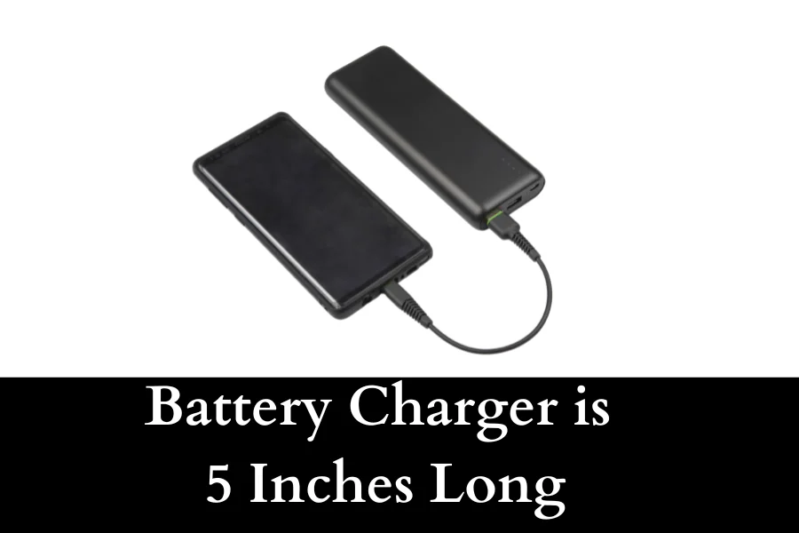 Battery Charger is 5 Inches Long