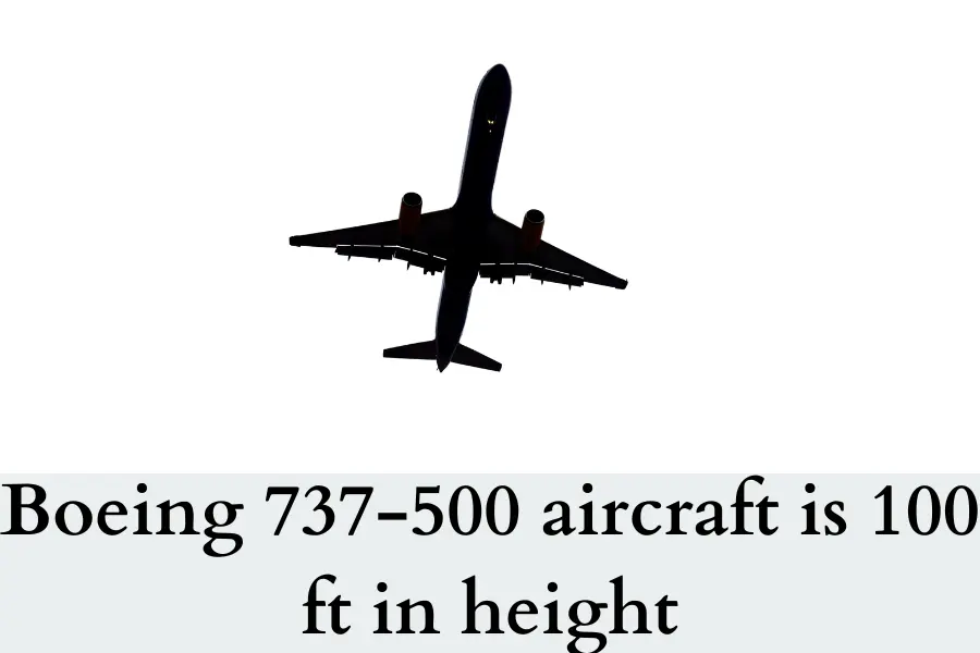 Boeing 737-500 aircraft is 100 feet in height