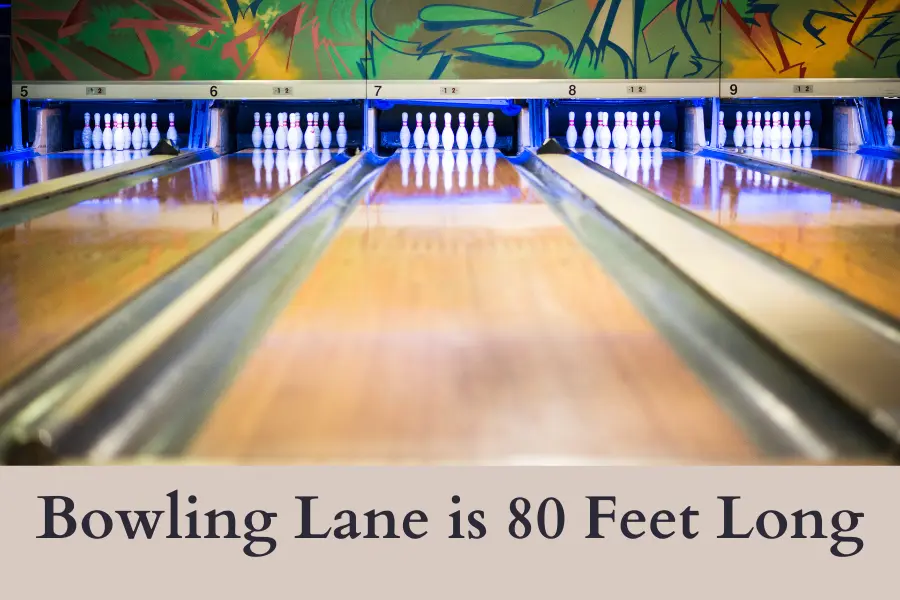 Bowling Lane with approach is 80 Feet Long