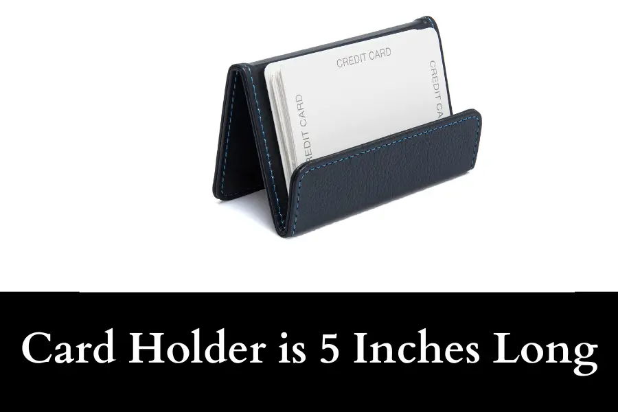 Card Holder is 5 Inches Long