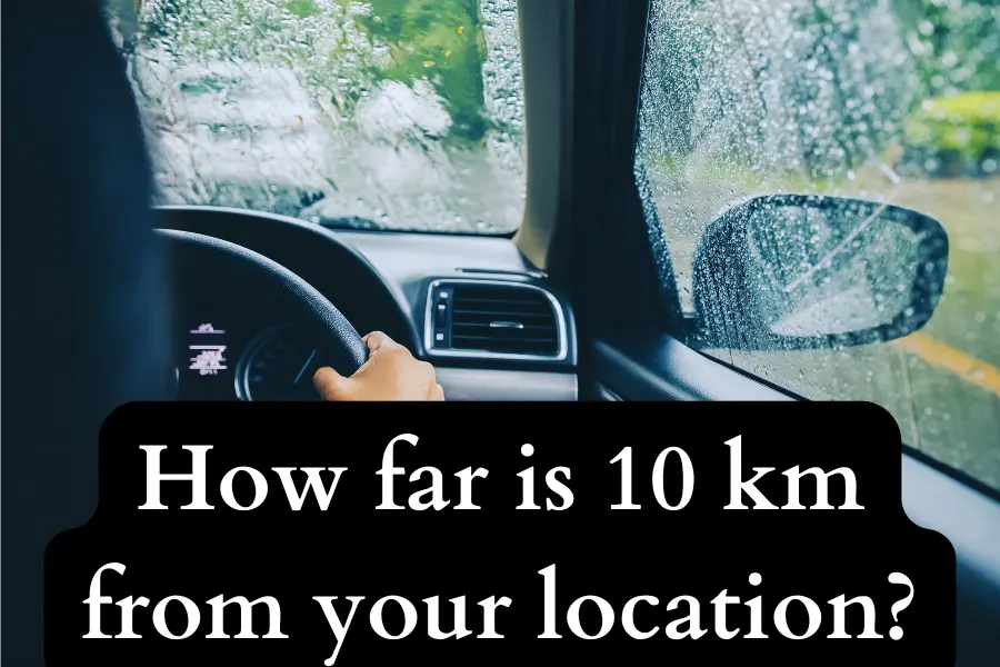 How far is 10 km from your location