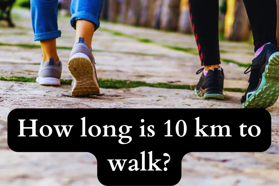 How long is 10 km to walk