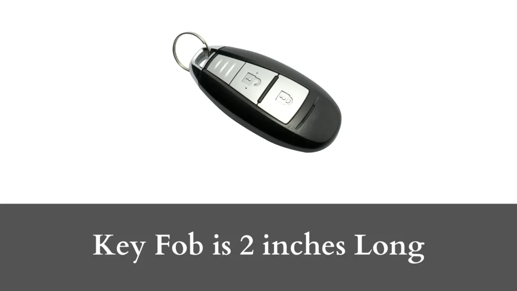 Key Fob is 2 inches Long