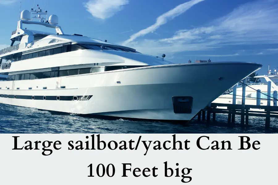 Large sailboat or yacht Can Be 100 Feet big