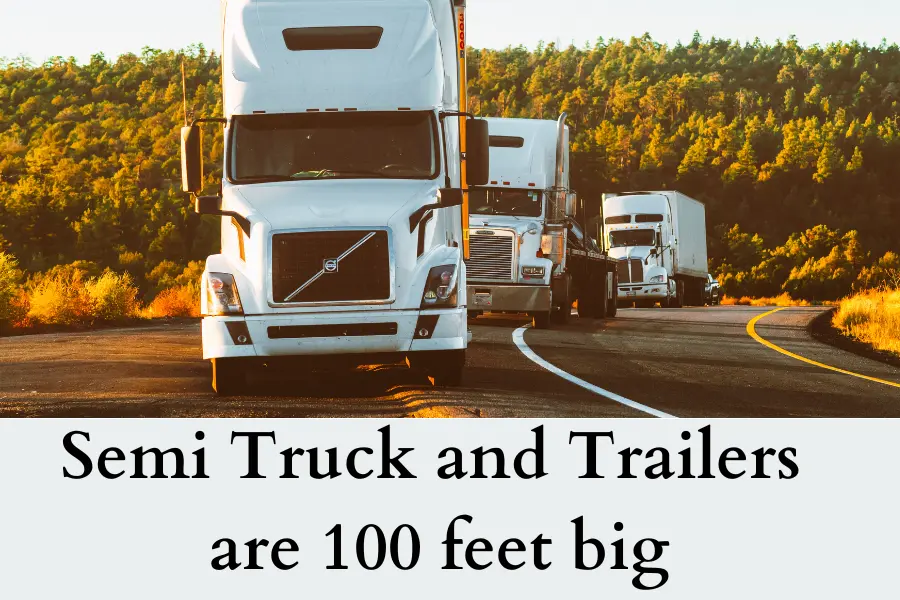 Large trucks are 100 feet big