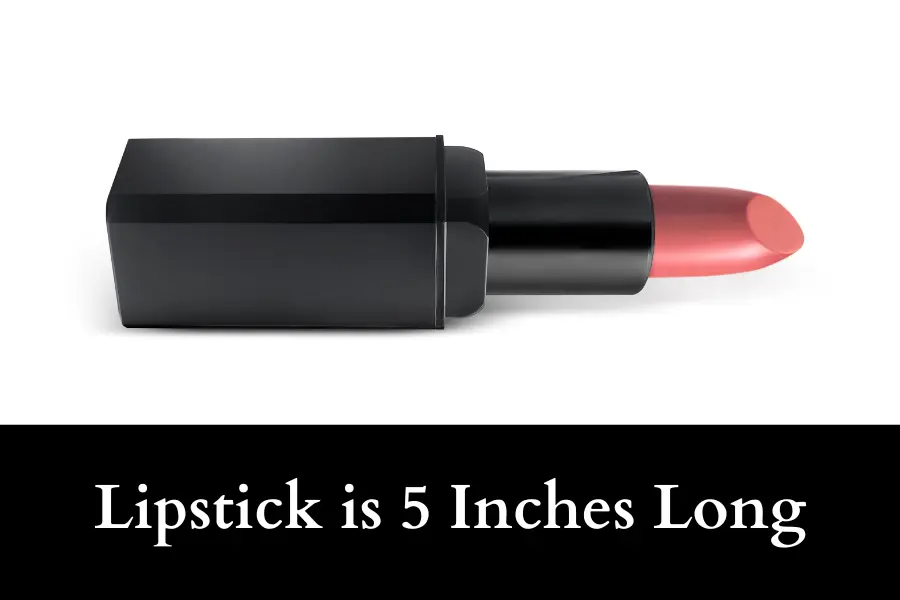 Lipstick is 5 Inches Long