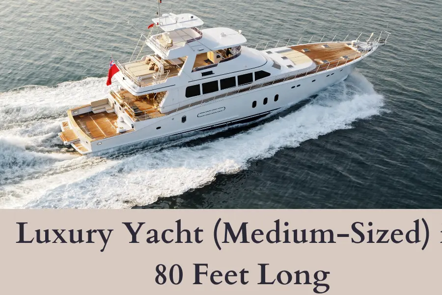 Luxury Yacht (Medium-Sized) is 80 Feet Long