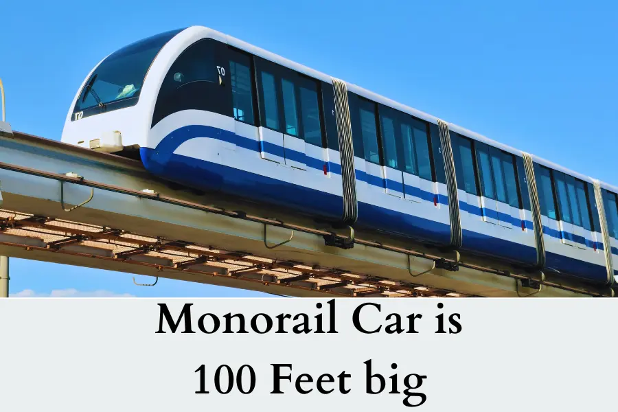 Monorail Car is 100 Feet big