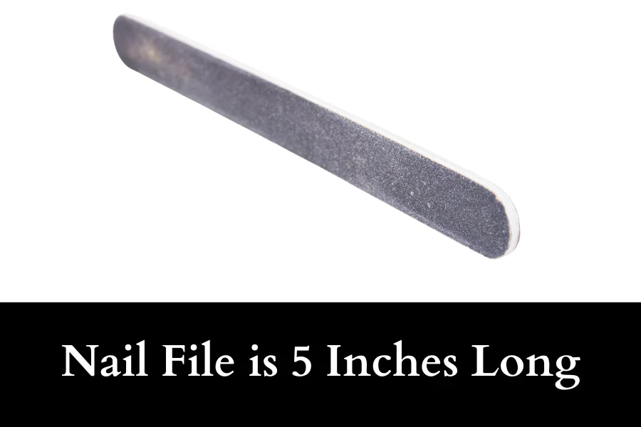 Nail File is 5 Inches Long