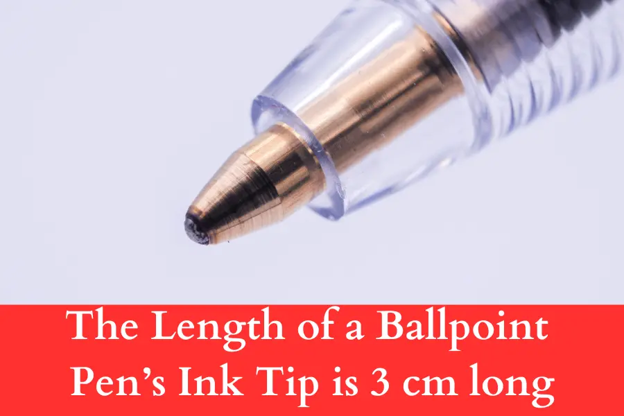 The Length of a Ballpoint Pen’s Ink Tip is 3 cm long