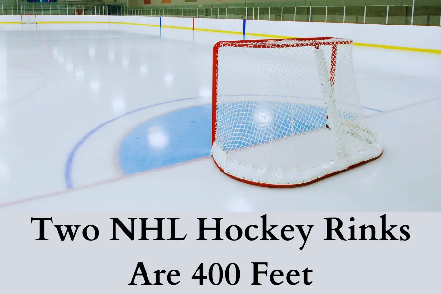 Two NHL Hockey Rinks Are 400 Feet