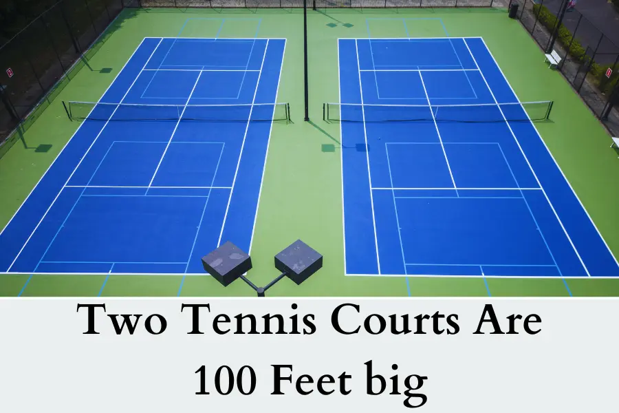 Two Tennis Courts Are 100 Feet big