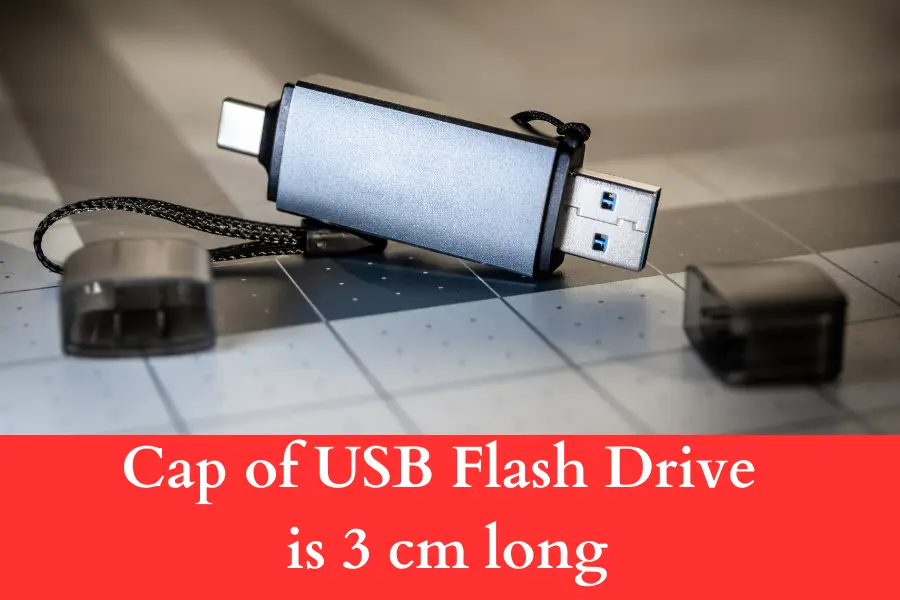 A cap of USB Flash Drive is 3 cm long