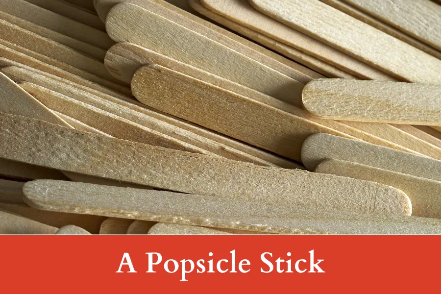 A Popsicle Stick is 4 inches long