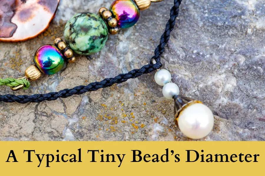 A Typical Tiny Bead’s Diameter is 2 mm thick