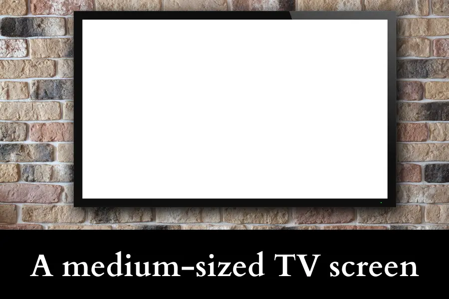 A medium-sized TV screen are 50 cm Long or Big