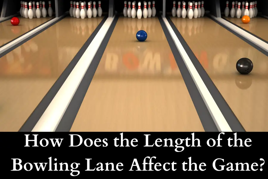 How Does the Length of the Bowling Lane Affect the Game