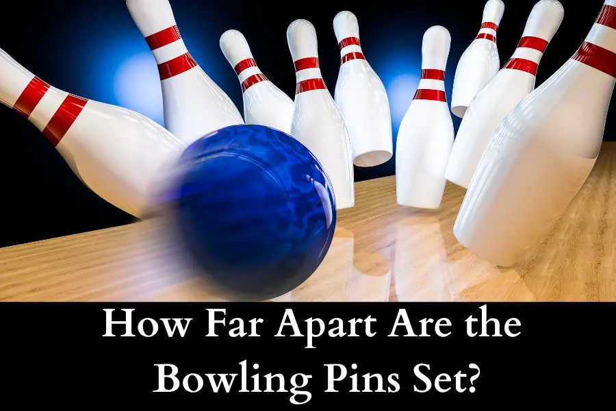 How Far Apart Are the Bowling Pins Set