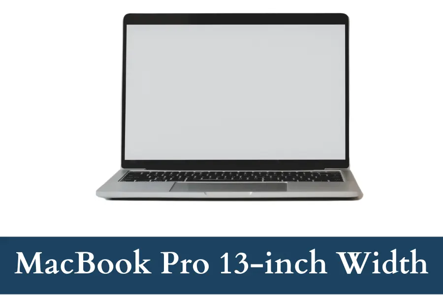 MacBook Pro 13-inch Width is 30 cm long