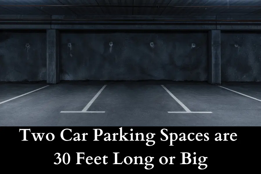 Two Car Parking Spaces Are 30 Feet Long or Big