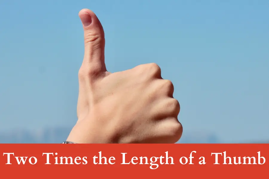 Two Times the Length of a Thumb is 4 inches long