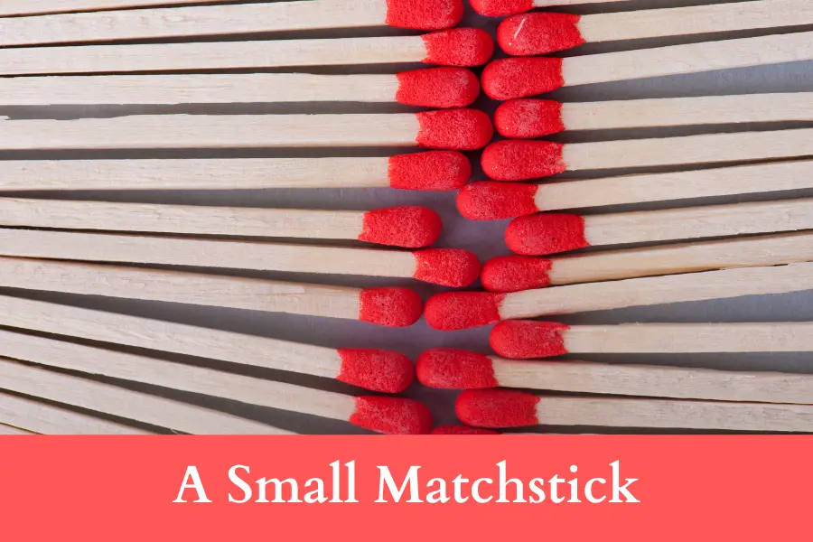 A Small Matchstick is 50 mm long or big