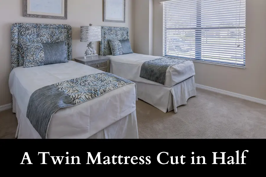 A Twin Mattress Cut in Half is 10 square feet